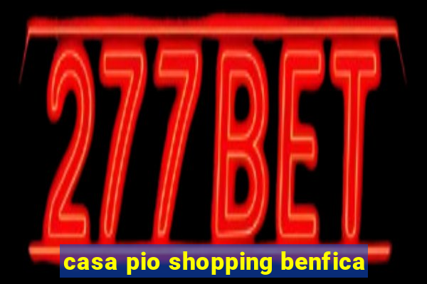 casa pio shopping benfica